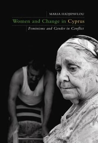 Women and Change in Cyprus: Feminisms and Gender in Conflict