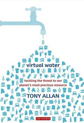Virtual Water: Tackling the Threat to Our Planet's Most Precious Resource