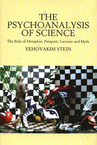 Psychoanalysis of Science: The Role of Metaphor, Paraprax, Lacunae & Myth