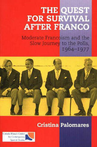 Quest for Survival After Franco: Moderate Francoism and the Slow Journey to the Polls, 1964-1977