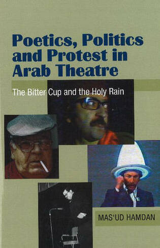 Poetics, Politics & Protest in Arab Theatre: The Bitter Cup & the Holy Rain