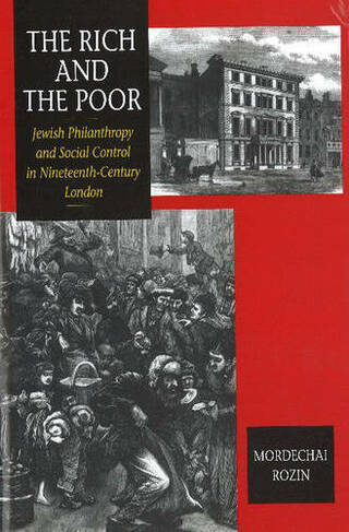Rich & the Poor: Jewish Philanthropy & Social Control in Nineteenth-Century London