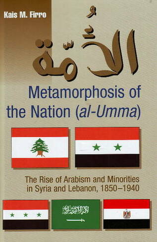 Metamorphosis of the Nation (al-Umma): The Rise of Arabism & Minorities in Syria & Lebanon, 1850-1940