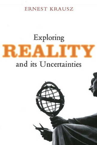 Exploring Reality & Its Uncertainties