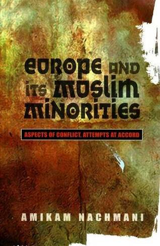 Europe & Its Muslim Minorities: Aspects of Conflict, Attempts at Accord