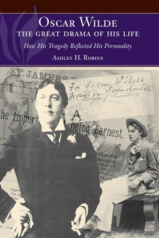 Oscar Wilde -- The Great Drama of His Life: How His Tragedy Reflected His Personality