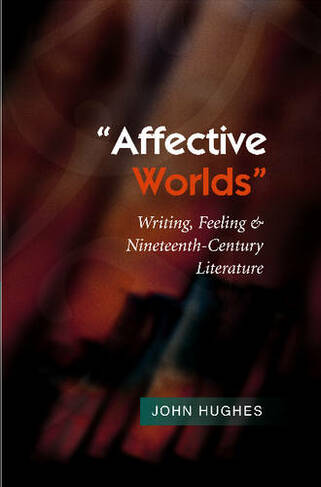 Affective Worlds: Writing, Feeling & Nineteenth-Century Literature