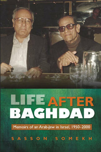Life After Baghdad: Memoirs of an Arab-Jew in Israel, 1950-2000