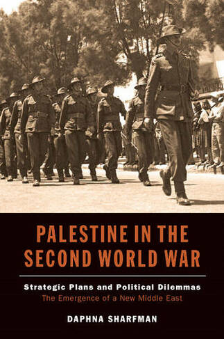 Palestine in the Second World War: Strategic Plans & Political Dilemmas -- The Emergence of a New Middle East
