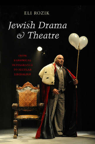Jewish Drama & Theatre: From Rabbinical Intolerance to Secular Liberalism