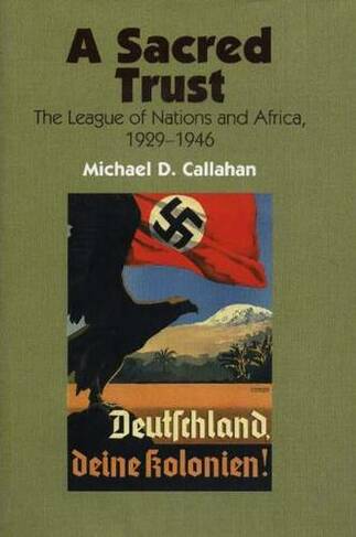 A Sacred Trust: The League of Nations & Africa, 1929-1946