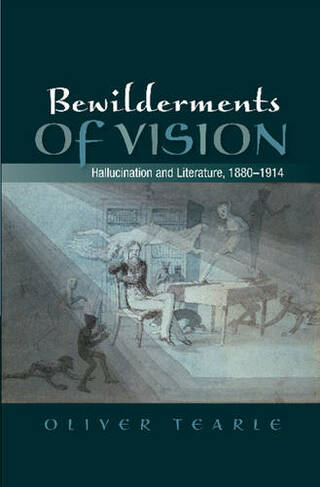 Bewilderments of Vision: Hallucination and Literature, 1880-1914