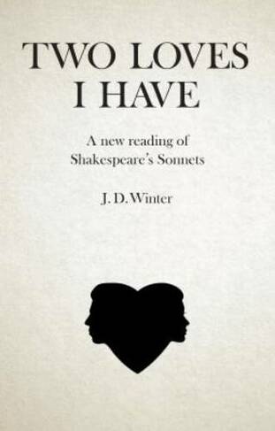 Two Loves I Have: A New Reading of Shakespeares Sonnets