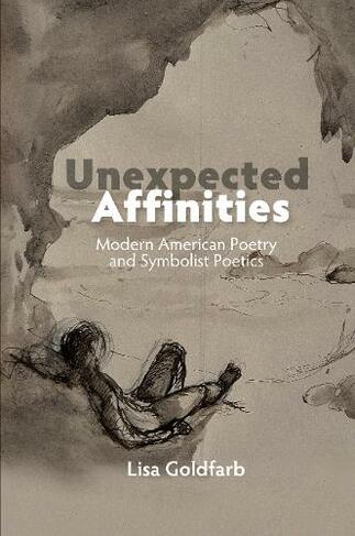Unexpected Affinities: Modern American Poetry & Symbolist Poetics