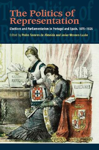 The Politics of Representation: Elections and Parliamentarism in Portugal & Spain, 18751926