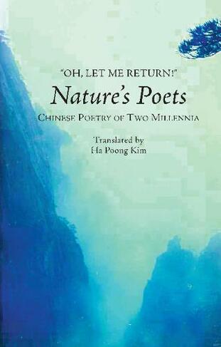 Oh, Let Me Return!: Natures Poets -- Chinese Poetry of Two Millennia