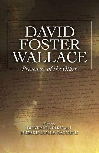 David Foster Wallace: Presences of the Other