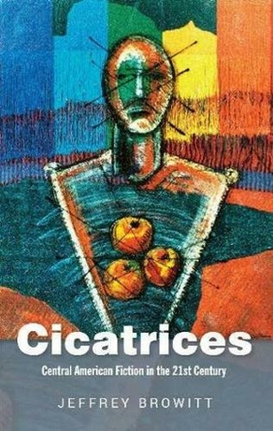 Cicatrices: Central American Fiction in the 21st Century