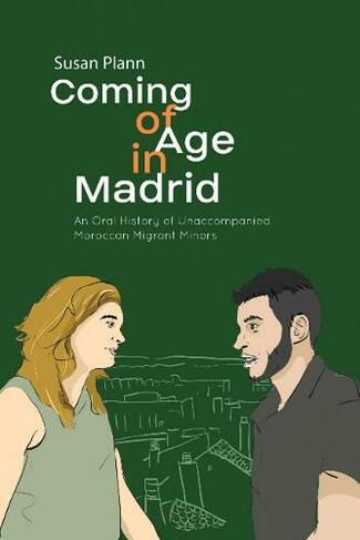 Coming of Age in Madrid: An Oral History of Unaccompanied Moroccan Migrant Minors