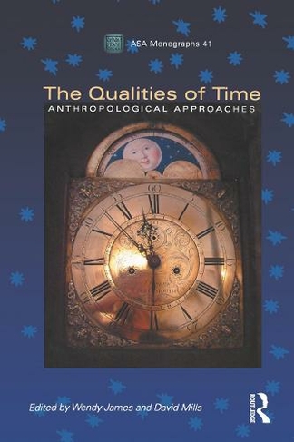 The Qualities of Time: Anthropological Approaches (ASA Monographs)