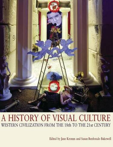 A History of Visual Culture: Western Civilisation from the 18th to the 21st Century