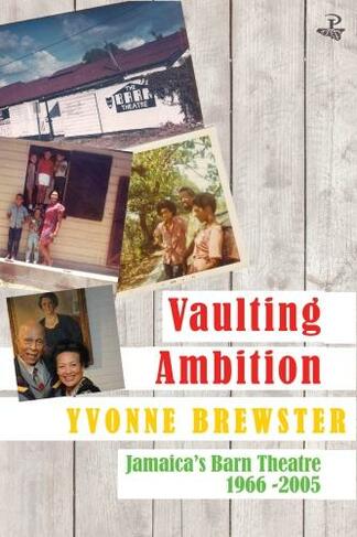 Vaulting Ambition: Jamaica's Barn Theatre 1966 -2005