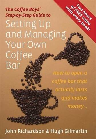 Setting Up & Managing Your Own Coffee Bar: How to open a Coffee Bar that actually lasts and makes money