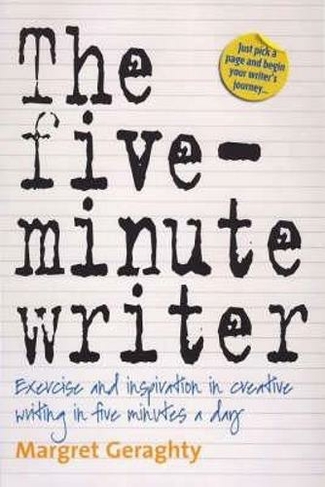 The Five-Minute Writer 2nd Edition: Exercise and Inspiration in Creative Writing in Five Minutes a Day