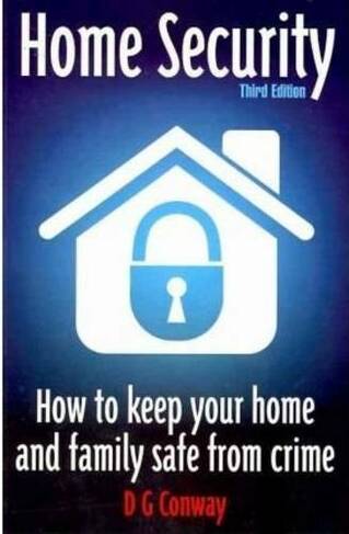 Home Security 3rd Edition: How to Keep Your Home and Family Safe from Crime