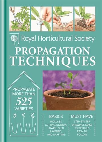 RHS Handbook: Propagation Techniques: Simple techniques for 1000 garden plants (Royal Horticultural Society Handbooks)