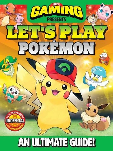 110% Gaming Presents Let's Play Pokemon: An Ultimate Guide - 110% Unofficial
