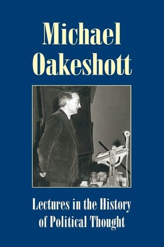 Lectures in the History of Political Thought: (Michael Oakeshott Selected Writings)