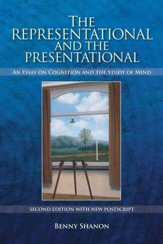 Representational and the Presentational: An Essay on Cognition and the Study of Mind (2nd Enlarged edition)