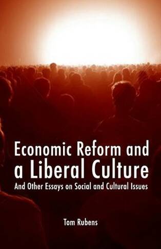 Economic Reform and a Liberal Culture: And Other Essays on Social and Cultural Topics (Societas)