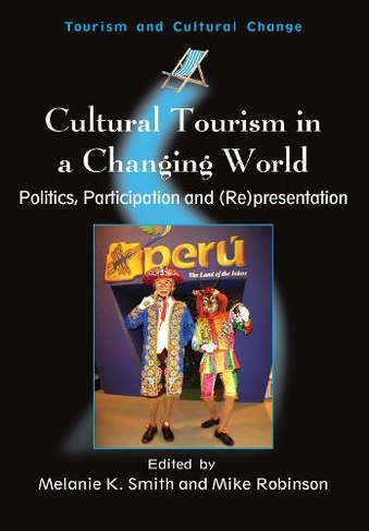 Cultural Tourism in a Changing World: Politics, Participation and (Re)presentation (Tourism and Cultural Change)
