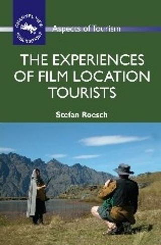 The Experiences of Film Location Tourists: (Aspects of Tourism)