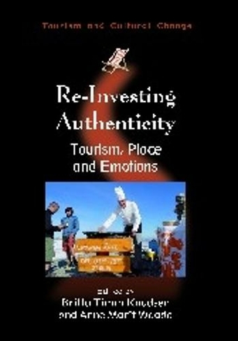 Re-Investing Authenticity: Tourism, Place and Emotions (Tourism and Cultural Change)