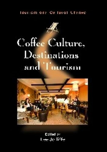 Coffee Culture, Destinations and Tourism: (Tourism and Cultural Change)