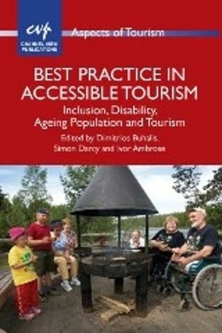 Best Practice in Accessible Tourism: Inclusion, Disability, Ageing Population and Tourism (Aspects of Tourism)