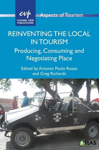Reinventing the Local in Tourism: Producing, Consuming and Negotiating Place (Aspects of Tourism)