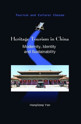 Heritage Tourism in China: Modernity, Identity and Sustainability (Tourism and Cultural Change)