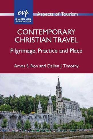 Contemporary Christian Travel: Pilgrimage, Practice and Place (Aspects of Tourism)