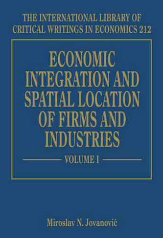 Economic Integration and Spatial Location of Firms and Industries: (The International Library of Critical Writings in Economics series)
