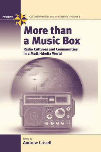 More Than a Music Box: Radio Cultures and Communities in a Multi-Media World (Polygons: Cultural Diversities and Intersections)