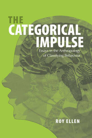 The Categorical Impulse: Essays on the Anthropology of Classifying Behavior
