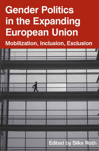 Gender Politics in the Expanding European Union: Mobilization, Inclusion, Exclusion