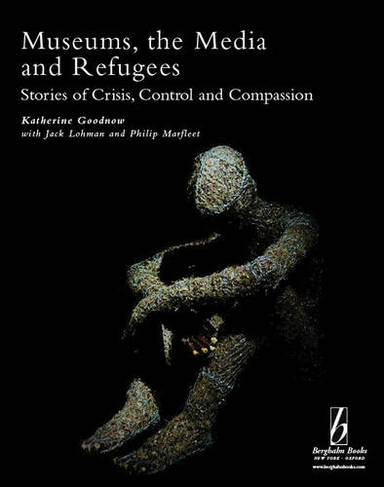 Museums, the Media and Refugees: Stories of Crisis, Control and Compassion (Museums and Diversity)