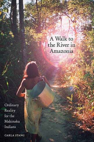 A Walk to the River in Amazonia: Ordinary Reality for the Mehinaku Indians