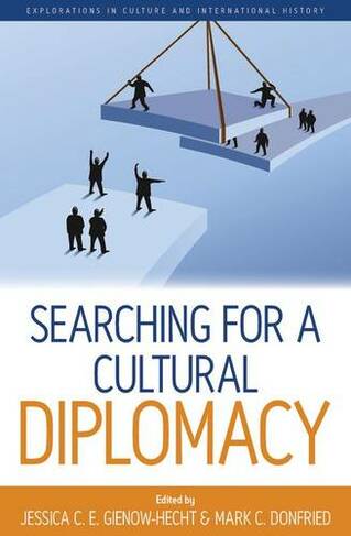 Searching for a Cultural Diplomacy: (Explorations in Culture and International History)