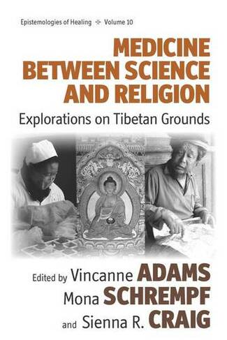 Medicine Between Science and Religion: Explorations on Tibetan Grounds (Epistemologies of Healing)
